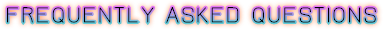 FREQUENTLY ASKED QUESTIONS