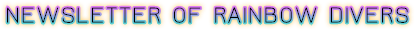 NEWSLETTER OF RAINBOW DIVERS NEWSLETTER OF RAINBOW DIVERS